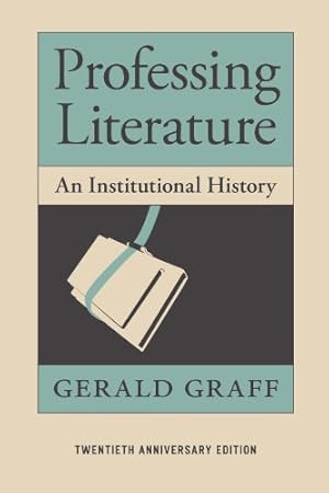 Seller image for Professing Literature: An Institutional History, Twentieth Anniversary Edition by Graff, Gerald [Paperback ] for sale by booksXpress