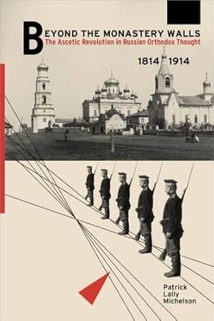 Image du vendeur pour Beyond the Monastery Walls: The Ascetic Revolution in Russian Orthodox Thought, 18141914 by Michelson, Patrick Lally [Hardcover ] mis en vente par booksXpress