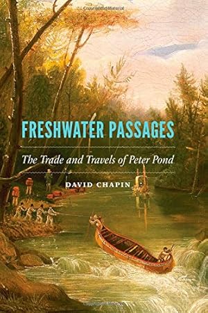 Bild des Verkufers fr Freshwater Passages: The Trade and Travels of Peter Pond by Chapin, David [Hardcover ] zum Verkauf von booksXpress