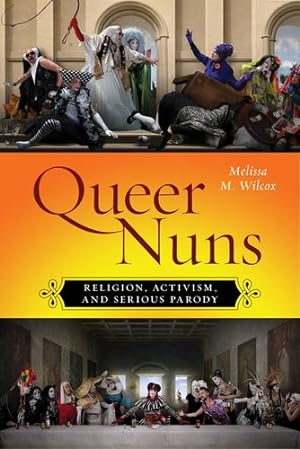Seller image for Queer Nuns: Religion, Activism, and Serious Parody (Sexual Cultures) by Wilcox, Melissa M. [Hardcover ] for sale by booksXpress
