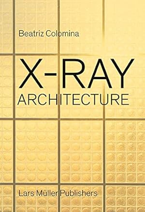 Image du vendeur pour X-Ray Architecture by Colomina, Beatriz [Hardcover ] mis en vente par booksXpress