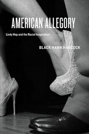 Imagen del vendedor de American Allegory: Lindy Hop and the Racial Imagination by Hancock, Black Hawk [Paperback ] a la venta por booksXpress