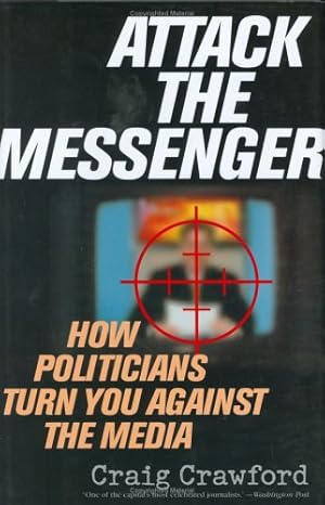 Seller image for Attack the Messenger: How Politicians Turn You Against the Media (American Political Challenges) by Crawford, Craig [Hardcover ] for sale by booksXpress
