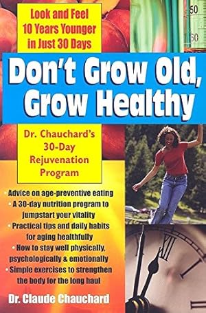 Bild des Verkufers fr Don't Grow Old, Grow Healthy: Look and Feel Younger.Dr. Chauchard's 30-Day Rejuvenation Program by Chauchard, Dr. Claude [Paperback ] zum Verkauf von booksXpress