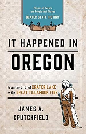 Image du vendeur pour It Happened In Oregon: Stories of Events and People that Shaped Beaver State History (It Happened In Series) by Crutchfield, James A. [Paperback ] mis en vente par booksXpress