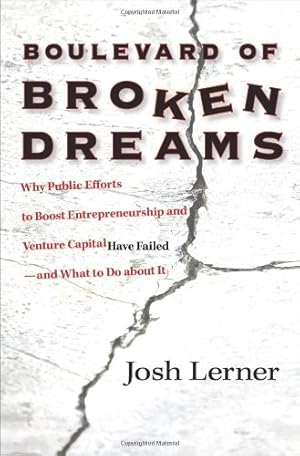 Imagen del vendedor de Boulevard of Broken Dreams: Why Public Efforts to Boost Entrepreneurship and Venture Capital Have Failed--and What to Do about It (The Kauffman Foundation Series on Innovation and Entrepreneurship) by Lerner, Josh [Paperback ] a la venta por booksXpress