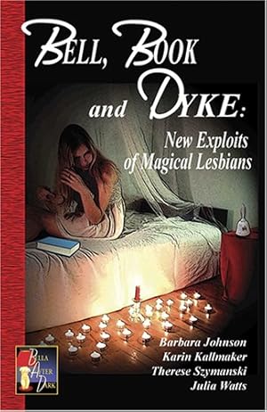 Imagen del vendedor de Bell, Book and Dyke: New Exploits of Magical Lesbians by Karin Kallmaker, Julia Watts, Therese Szymanski, Barbara Johnson [Paperback ] a la venta por booksXpress