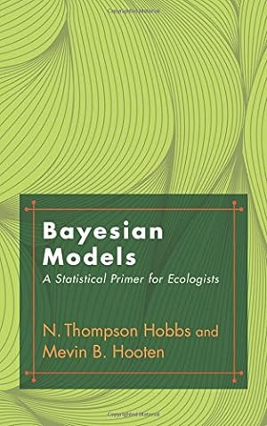 Bild des Verkufers fr Bayesian Models: A Statistical Primer for Ecologists by Hobbs, N. Thompson, Hooten, Mevin B. [Hardcover ] zum Verkauf von booksXpress