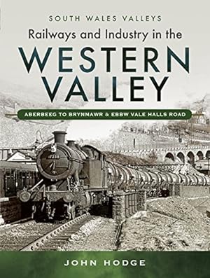 Immagine del venditore per Railways and Industry in the Western Valley: Aberbeeg to Brynmawr and Ebbw Vale (South Wales Valleys) [Hardcover ] venduto da booksXpress