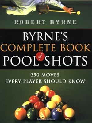 Imagen del vendedor de Byrne's Complete Book of Pool Shots: 350 Moves Every Player Should Know by Byrne, Robert [Paperback ] a la venta por booksXpress