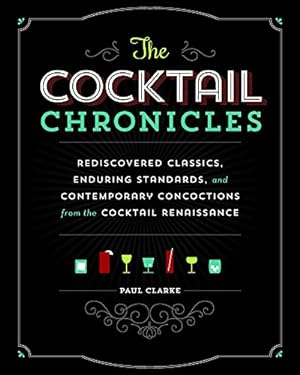 Seller image for The Cocktail Chronicles: Navigating the Cocktail Renaissance with Jigger, Shaker & Glass by Clarke, Paul [Paperback ] for sale by booksXpress