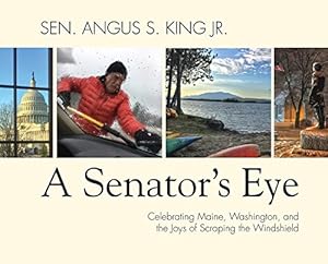 Seller image for A Senator's Eye: Celebrating Maine, Washington, and the Joys of Scraping the Windshield by King Jr., Sen. Angus S. [Paperback ] for sale by booksXpress