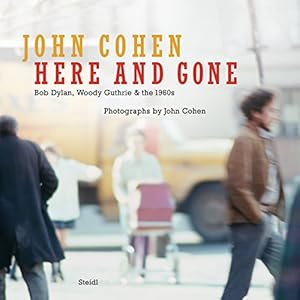 Imagen del vendedor de John Cohen: Here and Gone, Bob Dylan, Woody Guthrie & the 1960s [Hardcover ] a la venta por booksXpress