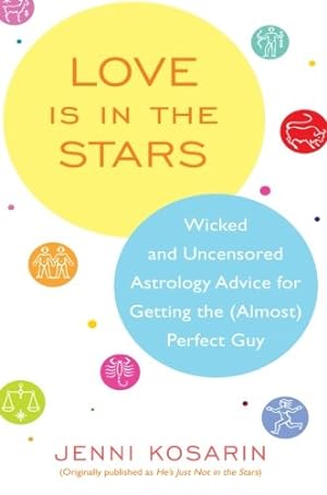 Seller image for Love Is in the Stars: Wicked and Uncensored Astrology Advice for Getting the (Almost) Perfect Guy by Kosarin, Jenni [Paperback ] for sale by booksXpress