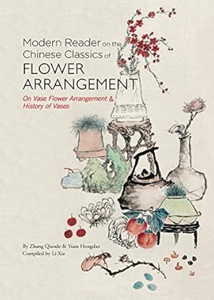 Seller image for Modern Reader on the Chinese Classics of Flower Arrangement: 'On Vase Flower Arrangement' & 'History of Vases' by Qiande, Zhang, Hongdao, Yuan [Hardcover ] for sale by booksXpress