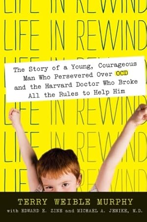 Seller image for Life in Rewind: The Story of a Young Courageous Man Who Persevered Over OCD and the Harvard Doctor Who Broke All the Rules to Help Him by Murphy, Terry Weible, Jenike M.D., Michael A., Zine, Edward E. [Paperback ] for sale by booksXpress