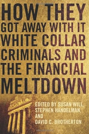 Image du vendeur pour How They Got Away With It: White Collar Criminals and the Financial Meltdown [Paperback ] mis en vente par booksXpress