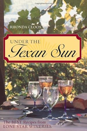Seller image for Under the Texan Sun: The Best Recipes from Lone Star Wineries by Cloos, Rhonda [Paperback ] for sale by booksXpress
