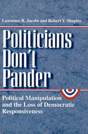 Imagen del vendedor de Politicians Don't Pander: Political Manipulation and the Loss of Democratic Responsiveness (Studies in Communication, Media, and Public Opinion) by Jacobs, Lawrence R., Shapiro, Robert Y. [Paperback ] a la venta por booksXpress