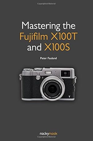 Image du vendeur pour Mastering the Fujifilm X100T and X100S by Fauland, Peter [Paperback ] mis en vente par booksXpress