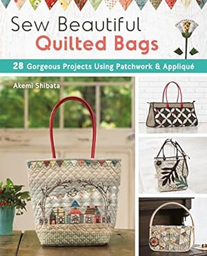 Seller image for Sew Beautiful Quilted Bags: 28 Elegant Purses, Pouches & Handbags to Quilt and Appliqué by Shibata, Akemi [Paperback ] for sale by booksXpress