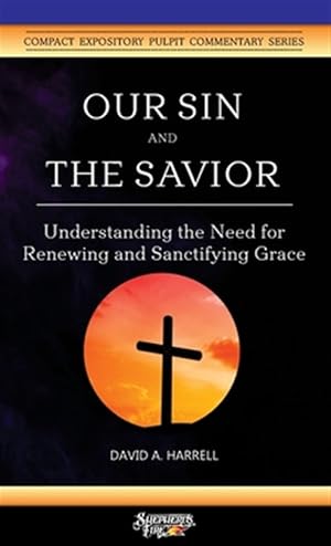 Bild des Verkufers fr Our Sin and the Savior: Understanding the Need for Renewing and Sanctifying Grace zum Verkauf von GreatBookPrices