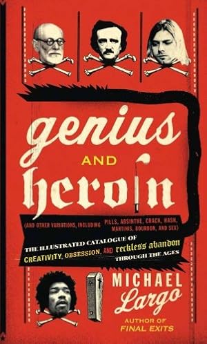 Seller image for Genius and Heroin: The Illustrated Catalogue of Creativity, Obsession, and Reckless Abandon Through the Ages by Largo, Michael [Paperback ] for sale by booksXpress