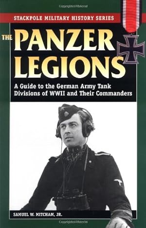 Imagen del vendedor de Panzer Legions: A Guide to the German Army Tank Divisions of World War II and Their Commanders (Stackpole Military History Series) by Samuel W. Mitcham Jr. [Paperback ] a la venta por booksXpress