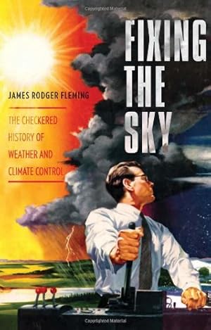 Immagine del venditore per Fixing the Sky: The Checkered History of Weather and Climate Control (Columbia Studies in International and Global History) by Fleming, James [Hardcover ] venduto da booksXpress