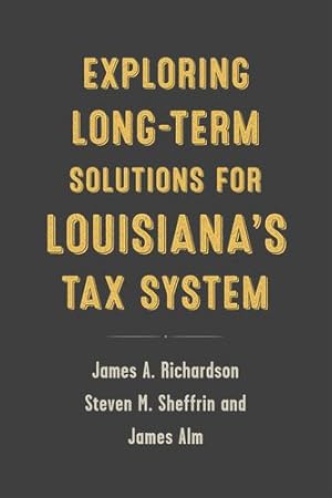 Immagine del venditore per Exploring Long-Term Solutions for Louisianas Tax System by Richardson, Professor James A., Alm, James, Sheffrin, Steven M. [Paperback ] venduto da booksXpress