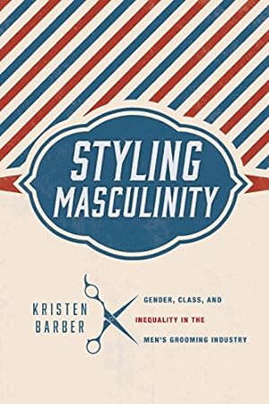 Imagen del vendedor de Styling Masculinity: Gender, Class, and Inequality in the Men's Grooming Industry by Barber, Kristen [Paperback ] a la venta por booksXpress