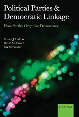 Bild des Verkufers fr Political Parties and Democratic Linkage: How Parties Organize Democracy by Dalton, Russell J., Farrell, David M., McAllister, Ian [Paperback ] zum Verkauf von booksXpress