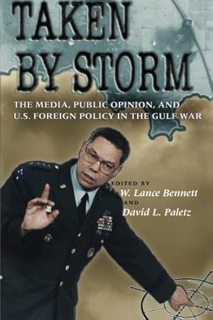 Imagen del vendedor de Taken by Storm: The Media, Public Opinion, and U.S. Foreign Policy in the Gulf War (American Politics and Political Economy Series) [Paperback ] a la venta por booksXpress