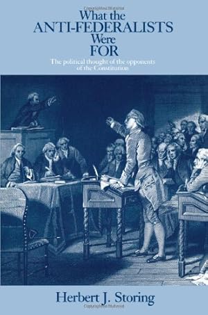 Seller image for What the Anti-Federalists Were For: The Political Thought of the Opponents of the Constitution by Herbert J. Storing [Paperback ] for sale by booksXpress