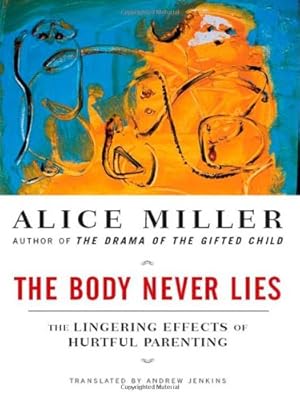Immagine del venditore per The Body Never Lies: The Lingering Effects of Hurtful Parenting by Miller, Alice [Paperback ] venduto da booksXpress