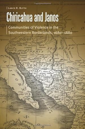 Seller image for Chiricahua and Janos: Communities of Violence in the Southwestern Borderlands, 1680-1880 (Borderlands and Transcultural Studies) by Blyth, Lance R. [Hardcover ] for sale by booksXpress
