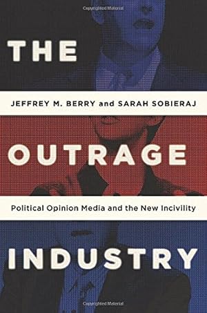 Immagine del venditore per The Outrage Industry: Political Opinion Media and the New Incivility (Studies in Postwar American Political Development) by Berry, Jeffrey M., Sobieraj, Sarah [Paperback ] venduto da booksXpress