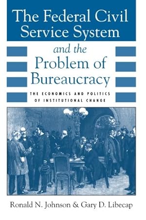 Seller image for The Federal Civil Service System and the Problem of Bureaucracy: The Economics and Politics of Institutional Change (National Bureau of Economic . on Long-Term Factors in Economic Development) by Johnson, Ronald N., Libecap, Gary D. [Paperback ] for sale by booksXpress