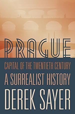 Immagine del venditore per Prague, Capital of the Twentieth Century: A Surrealist History by Sayer, Derek [Paperback ] venduto da booksXpress