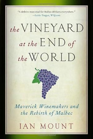 Imagen del vendedor de The Vineyard at the End of the World: Maverick Winemakers and the Rebirth of Malbec by Mount, Ian [Paperback ] a la venta por booksXpress