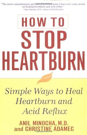 Imagen del vendedor de How to Stop Heartburn: Simple Ways to Heal Heartburn and Acid Reflux by Anil Minocha, Christine Adamec [Paperback ] a la venta por booksXpress