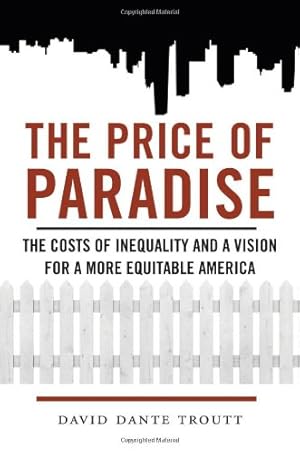 Seller image for The Price of Paradise: The Costs of Inequality and a Vision for a More Equitable America by Troutt, David Dante [Hardcover ] for sale by booksXpress