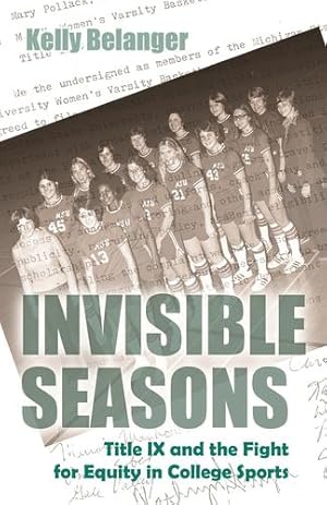 Seller image for Invisible Seasons: Title IX and the Fight for Equity in College Sports (Sports and Entertainment) by Belanger, Kelly [Paperback ] for sale by booksXpress