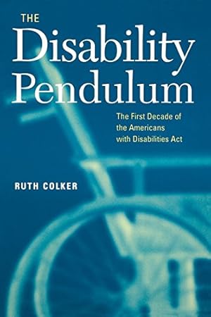 Image du vendeur pour The Disability Pendulum: The First Decade of the Americans With Disabilities Act (Critical America) by Colker, Ruth [Paperback ] mis en vente par booksXpress