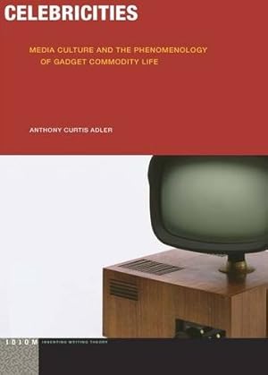 Imagen del vendedor de Celebricities: Media Culture and the Phenomenology of Gadget Commodity Life (Idiom: Inventing Writing Theory) by Adler, Anthony Curtis [Paperback ] a la venta por booksXpress