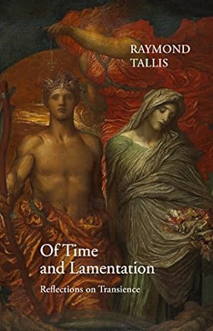 Seller image for Of Time and Lamentation: Reflections on Transience by Tallis, Raymond [Hardcover ] for sale by booksXpress