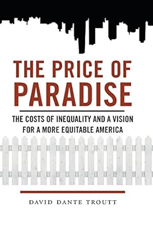Seller image for The Price of Paradise: The Costs of Inequality and a Vision for a More Equitable America by Troutt, David Dante [Paperback ] for sale by booksXpress