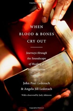 Seller image for When Blood and Bones Cry Out: Journeys through the Soundscape of Healing and Reconciliation by Lederach, John Paul, Lederach, Angela Jill [Hardcover ] for sale by booksXpress