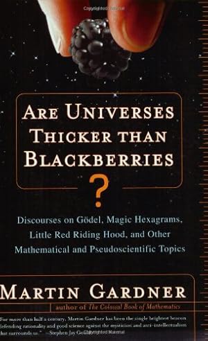 Seller image for Are Universes Thicker Than Blackberries?: Discourses on Godel, Magic Hexagrams, Little Red Riding Hood, and Other Mathematical and Pseudoscientific Topics by Gardner, Martin [Paperback ] for sale by booksXpress