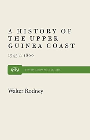 Seller image for A History of the Upper Guinea Coast: 1545-1800 (Monthly Review Press Classic Titles) by Rodney, Walter [Paperback ] for sale by booksXpress
